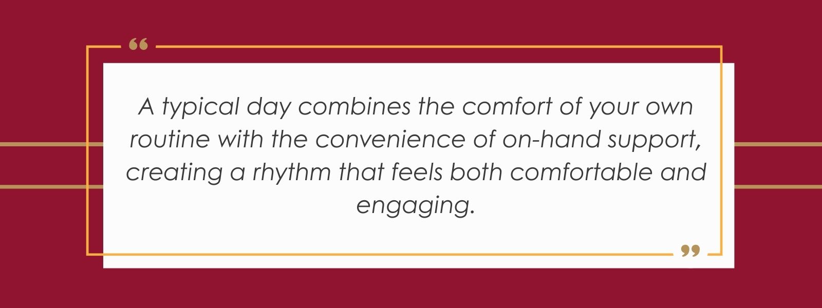 infographic that says 'A typical day combines the comfort of your own routine with the convenience of on-hand support, creating a rhythm that feels both comfortable and engaging.'
